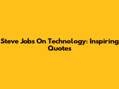 Steve Jobs On Technology: Inspiring Quotes