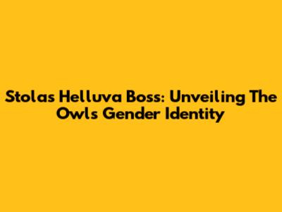 Stolas Helluva Boss: Unveiling The Owl's Gender Identity