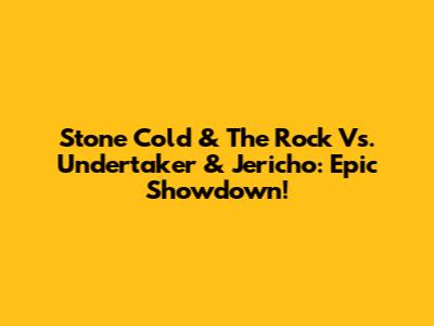 Stone Cold & The Rock Vs. Undertaker & Jericho: Epic Showdown!