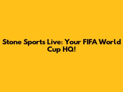 Stone Sports Live: Your FIFA World Cup HQ!