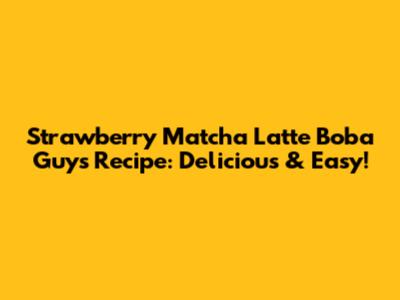Strawberry Matcha Latte Boba Guys Recipe: Delicious & Easy!