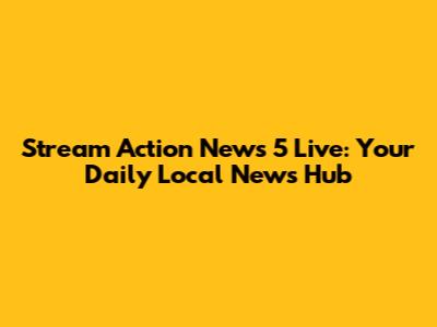 Stream Action News 5 Live: Your Daily Local News Hub