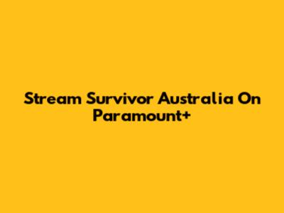 Stream Survivor Australia On Paramount+