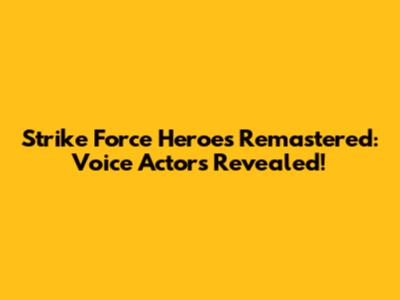 Strike Force Heroes Remastered: Voice Actors Revealed!