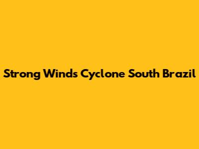 Strong Winds Cyclone South Brazil