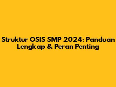 Struktur OSIS SMP 2024: Panduan Lengkap & Peran Penting