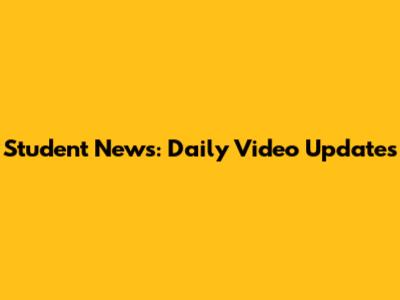 Student News: Daily Video Updates