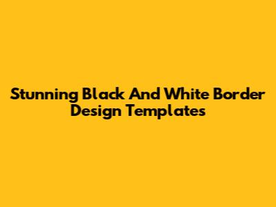 Stunning Black And White Border Design Templates