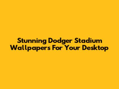 Stunning Dodger Stadium Wallpapers For Your Desktop