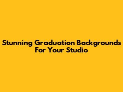 Stunning Graduation Backgrounds For Your Studio