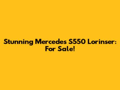 Stunning Mercedes S550 Lorinser: For Sale!