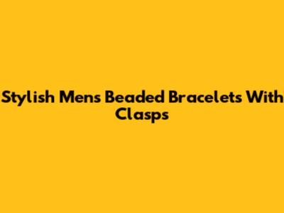 Stylish Men's Beaded Bracelets With Clasps