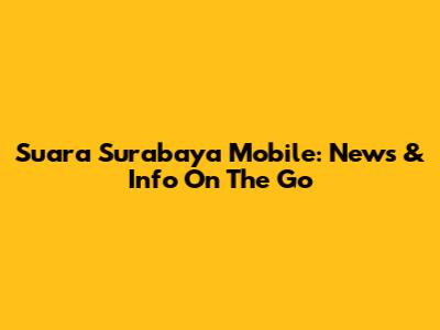 Suara Surabaya Mobile: News & Info On The Go