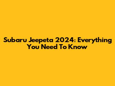 Subaru Jeepeta 2024: Everything You Need To Know