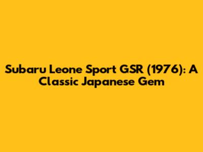 Subaru Leone Sport GSR (1976): A Classic Japanese Gem