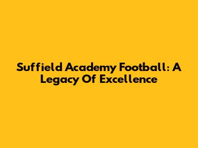 Suffield Academy Football: A Legacy Of Excellence