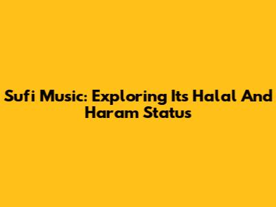 Sufi Music: Exploring Its Halal And Haram Status