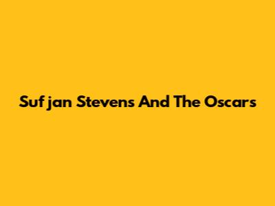 Sufjan Stevens And The Oscars