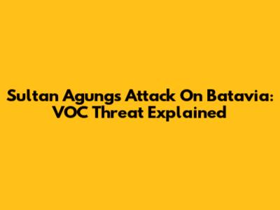 Sultan Agung's Attack On Batavia: VOC Threat Explained