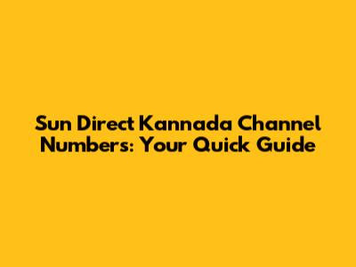 Sun Direct Kannada Channel Numbers: Your Quick Guide