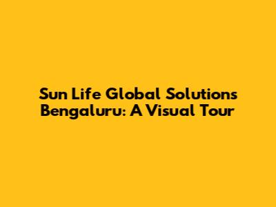 Sun Life Global Solutions Bengaluru: A Visual Tour