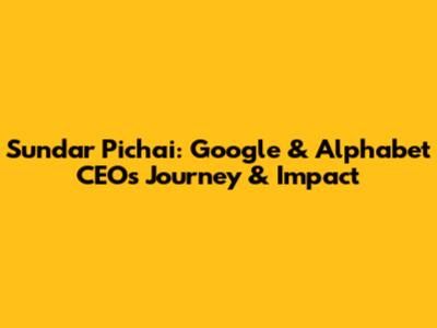 Sundar Pichai: Google & Alphabet CEO's Journey & Impact