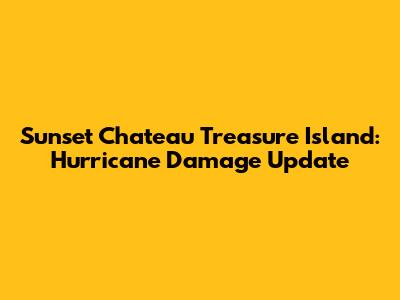 Sunset Chateau Treasure Island: Hurricane Damage Update