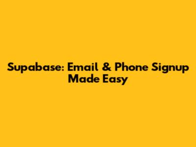 Supabase: Email & Phone Signup Made Easy
