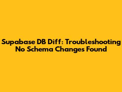 Supabase DB Diff: Troubleshooting "No Schema Changes Found"