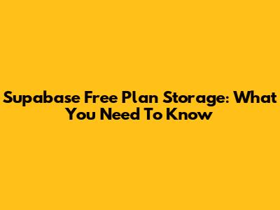 Supabase Free Plan Storage: What You Need To Know