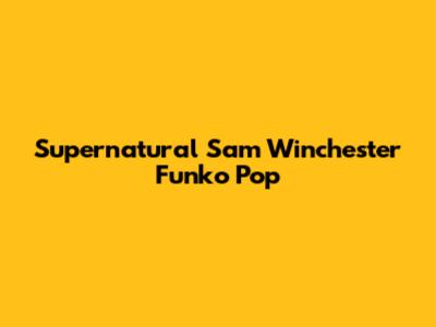 Supernatural Sam Winchester Funko Pop
