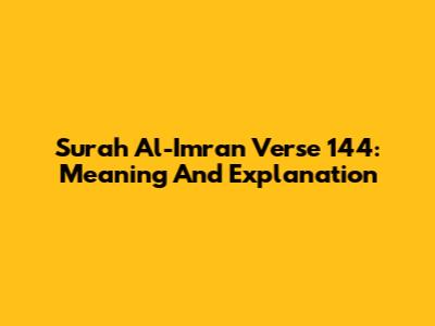 Surah Al-Imran Verse 144: Meaning And Explanation