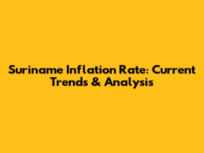 Suriname Inflation Rate: Current Trends & Analysis