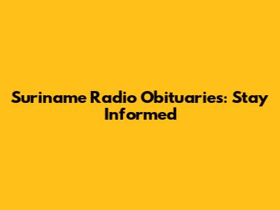 Suriname Radio Obituaries: Stay Informed