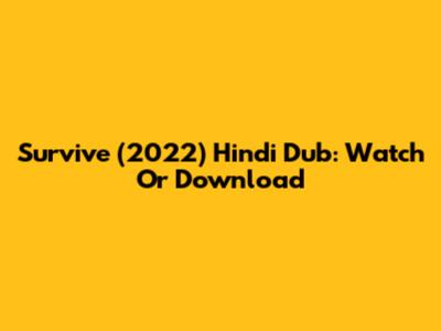 Survive (2022) Hindi Dub: Watch Or Download