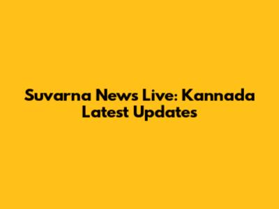 Suvarna News Live: Kannada Latest Updates