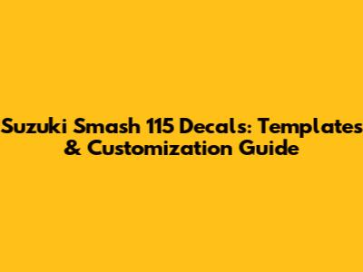 Suzuki Smash 115 Decals: Templates & Customization Guide