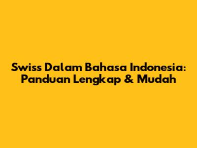 Swiss Dalam Bahasa Indonesia: Panduan Lengkap & Mudah