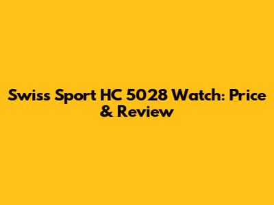 Swiss Sport HC 5028 Watch: Price & Review