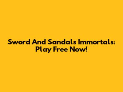 Sword And Sandals Immortals: Play Free Now!