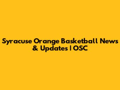 Syracuse Orange Basketball News & Updates | OSC