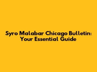 Syro Malabar Chicago Bulletin: Your Essential Guide