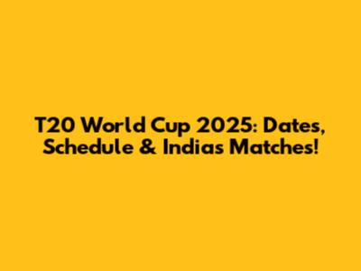 T20 World Cup 2025: Dates, Schedule & India's Matches!