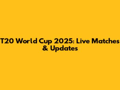 T20 World Cup 2025: Live Matches & Updates