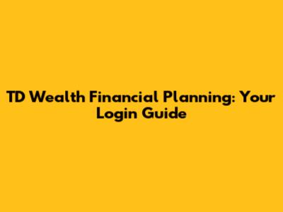 TD Wealth Financial Planning: Your Login Guide