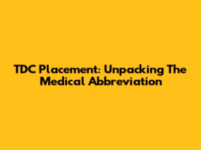 TDC Placement: Unpacking The Medical Abbreviation