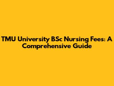 TMU University BSc Nursing Fees: A Comprehensive Guide
