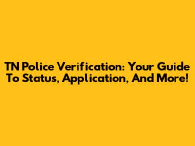 TN Police Verification: Your Guide To Status, Application, And More!
