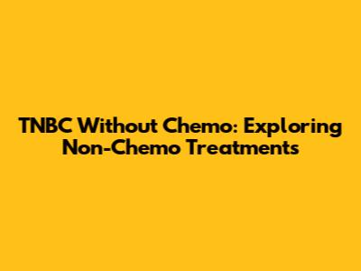 TNBC Without Chemo: Exploring Non-Chemo Treatments