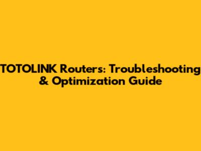 TOTOLINK Routers: Troubleshooting & Optimization Guide